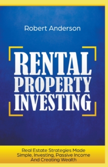 Image for Rental Property Investing Real Estate Strategies Made Simple, Investing, Passive Income And Creating Wealth
