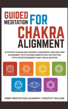 Image for Guided Meditation for Chakra Alignment : Activate Chakra Balancing, Cleansing, Healing and Alignment with Guided Meditation Activation with Positive Energy and Visualization