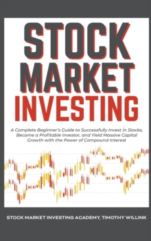 Image for Stock Market Investing : A Complete Beginner's Guide to Successfully Invest in Stocks, Become a Profitable Investor, and Yield Massive Capital Growth with the Power of Compound Interest