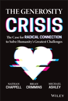 The Generosity Crisis: The Case for Radical Connection to Solve Humanity’s Greatest Challenges