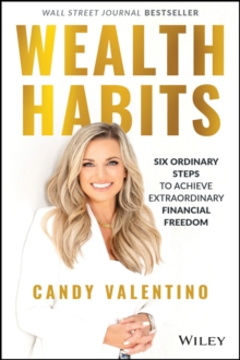 Wealth Habits: Six Ordinary Steps to Achieve Extraordinary Financial Freedom