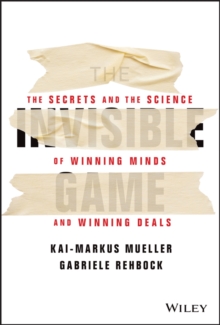 The Invisible Game: The Secrets and the Science of Winning Minds and Winning Deals