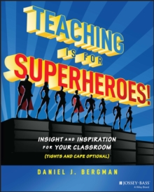 Image for Teaching is for superheroes!  : insight and inspiration for your classroom (tights and cape optional)