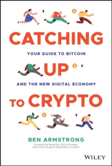 Catching Up to Crypto: Your Guide to Bitcoin and the New Digital Economy