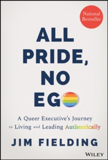 Image for All pride, no ego  : a queer executive's journey to living and leading authentically