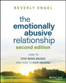 The Emotionally Abusive Relationship: How to Stop Being Abused and How to Stop Abusing