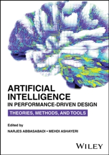 Image for Artificial Intelligence in Performance-Driven Design : Theories, Methods, and Tools: Theories, Methods, and Tools