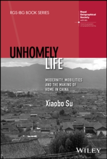Image for Unhomely life  : modernity, mobilities and the making of home in China