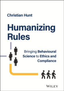 Image for Humanizing rules  : bringing behavioural science to ethics and compliance