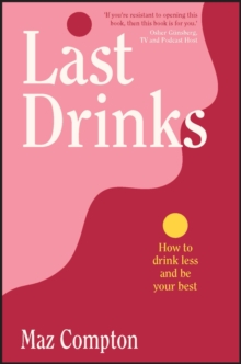 Image for Last drinks  : how to drink less and be your best