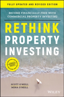 Rethink Property Investing, Fully Updated and Revised Edition: Become Financially Free with Commercial Property Investing