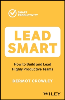 Image for Lead smart  : how to build and lead highly productive teams