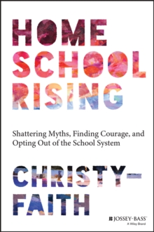 Image for Homeschool rising  : shattering myths, finding courage, and opting out of the school system