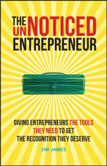 The UnNoticed Entrepreneur, Book 2: Giving Entrepreneurs the Tools They Need to Get the Recognition They Deserve