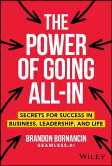 Image for The power of going all-in  : secrets for success in business, leadership, and life