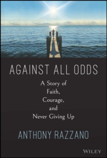 Against All Odds: A Story of Faith, Courage, and Never Giving Up