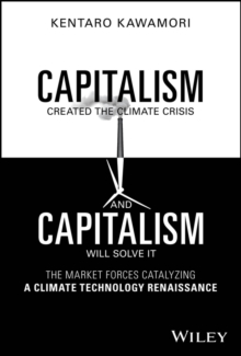 Image for Capitalism created the climate crisis and capitalism will solve it  : the market forces catalyzing a climate technology renaissance