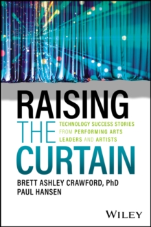 Image for Raising the curtain  : technology success stories from performing arts leaders and artists