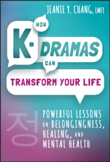 Image for How K-Dramas Can Transform Your Life: Powerful Lessons on Belongingness, Healing, and Mental Health
