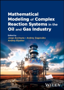 Image for Mathematical Modeling of Complex Reaction Systems in the Oil and Gas Industry