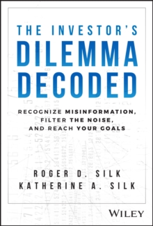 Image for The investor's dilemma decoded  : recognize misinformation, filter the noise, and reach your goals