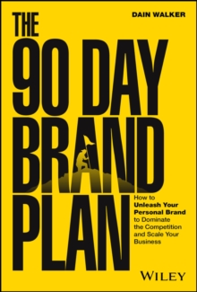 Image for The 90 day brand plan: how to unleash your personal brand to dominate the competition and scale your business