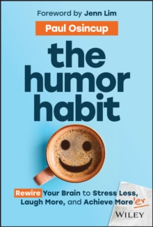 Image for The humor habit  : rewire your brain to stress less, laugh more, and achieve more'er