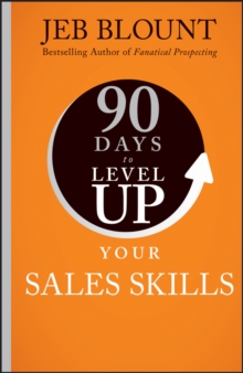 90 Days to Level Up Your Sales Skills - Blount, Jeb (Sales Gravy)