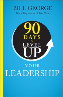 90 Days to Level Up Your Leadership - George, Bill (Minneapolis, Minnesota)
