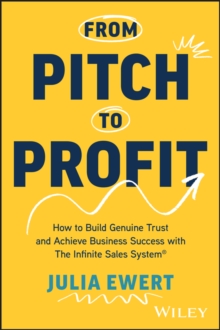 Image for From Pitch to Profit : How to Build Genuine Trust and Achieve Business Success with The Infinite Sales System