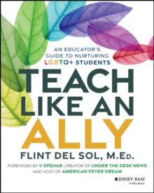Image for Teach Like an Ally: An Educator's Guide to Nurturing LGBTQ+ Students