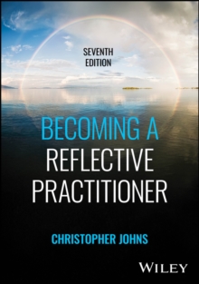 Becoming a Reflective Practitioner - Johns, Christopher (University of Bedfordshire, UK; University of Luto