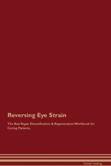 Image for Reversing Eye Strain The Raw Vegan Detoxification & Regeneration Workbook for Curing Patients