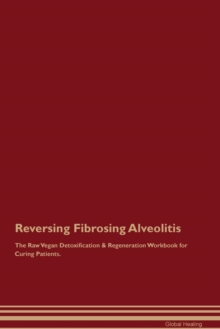 Image for Reversing Fibrosing Alveolitis The Raw Vegan Detoxification & Regeneration Workbook for Curing Patients