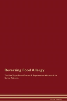 Image for Reversing Food Allergy The Raw Vegan Detoxification & Regeneration Workbook for Curing Patients