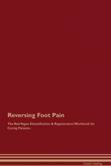 Image for Reversing Foot Pain The Raw Vegan Detoxification & Regeneration Workbook for Curing Patients