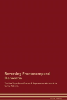 Image for Reversing Frontotemporal Dementia The Raw Vegan Detoxification & Regeneration Workbook for Curing Patients