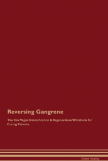 Image for Reversing Gangrene The Raw Vegan Detoxification & Regeneration Workbook for Curing Patients