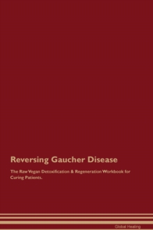 Image for Reversing Gaucher Disease The Raw Vegan Detoxification & Regeneration Workbook for Curing Patients