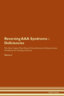 Image for Reversing AAA Syndrome : Deficiencies The Raw Vegan Plant-Based Detoxification & Regeneration Workbook for Healing Patients. Volume 4