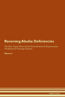 Image for Reversing Abulia : Deficiencies The Raw Vegan Plant-Based Detoxification & Regeneration Workbook for Healing Patients. Volume 4