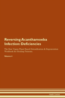 Image for Reversing Acanthamoeba Infection : Deficiencies The Raw Vegan Plant-Based Detoxification & Regeneration Workbook for Healing Patients. Volume 4