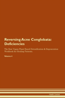 Image for Reversing Acne Conglobata : Deficiencies The Raw Vegan Plant-Based Detoxification & Regeneration Workbook for Healing Patients. Volume 4
