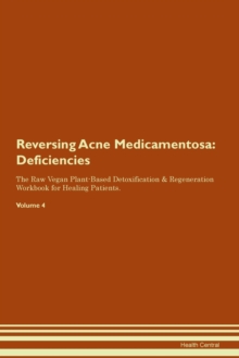 Image for Reversing Acne Medicamentosa : Deficiencies The Raw Vegan Plant-Based Detoxification & Regeneration Workbook for Healing Patients. Volume 4