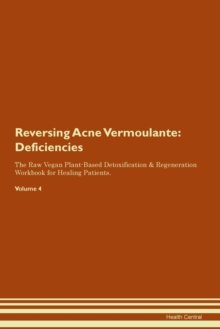 Image for Reversing Acne Vermoulante : Deficiencies The Raw Vegan Plant-Based Detoxification & Regeneration Workbook for Healing Patients. Volume 4