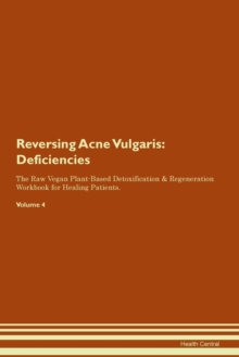 Image for Reversing Acne Vulgaris : Deficiencies The Raw Vegan Plant-Based Detoxification & Regeneration Workbook for Healing Patients. Volume 4