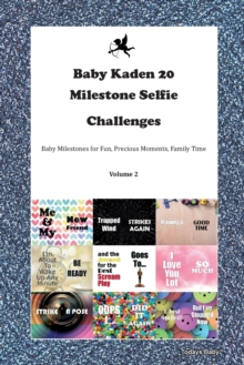 Image for Baby Kaden 20 Milestone Selfie Challenges Baby Milestones for Fun, Precious Moments, Family Time Volume 2