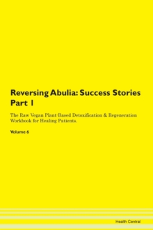 Image for Reversing Abulia : Success Stories Part 1 The Raw Vegan Plant-Based Detoxification & Regeneration Workbook for Healing Patients. Volume 6