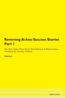 Image for Reversing Aches : Success Stories Part 1 The Raw Vegan Plant-Based Detoxification & Regeneration Workbook for Healing Patients. Volume 6