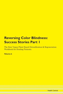 Image for Reversing Color Blindness : Success Stories Part 1 The Raw Vegan Plant-Based Detoxification & Regeneration Workbook for Healing Patients. Volume 6